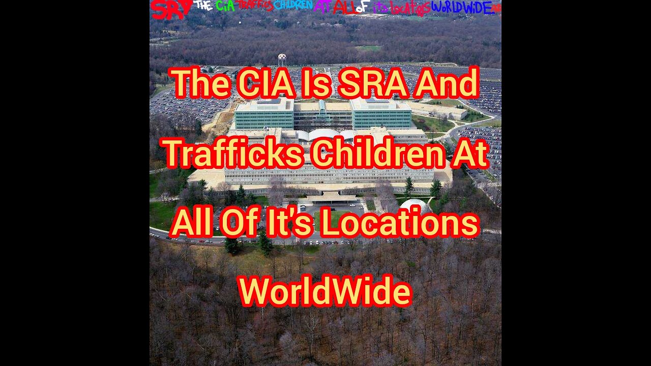 The CIA Is SRA And Trafficks Children At All Of It's Locations WorldWide