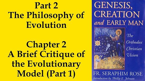 13. Fr. Seraphim Rose - Genesis, Creation and Early Man - A Brief Critique of the Evolutionary Model