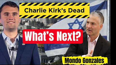 LIVE! Mondo Gonzales - Charlie Kirk Assassination & Israel Update! 
