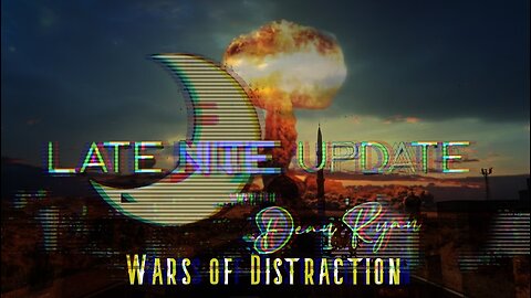 Late Nite🌙Update with Dean Ryan 'Wars of Distraction'