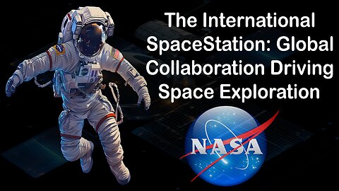 The International Space Station: Global Collaboration Driving Space Exploration