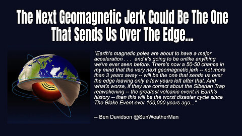 The Next Geomagnetic Jerk Could Be The One That Sends Us Over The Edge...