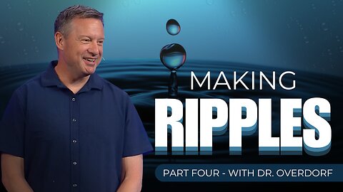 Making Ripples - Part 4: A Life Like His
