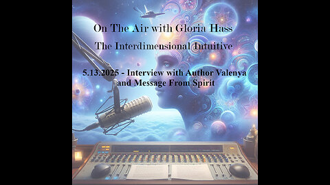5.13.2025 - Interview with Author Valenya and Message From Spirit