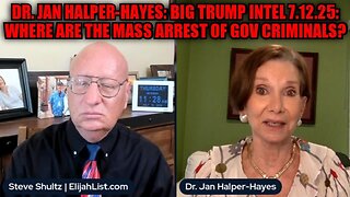 Dr. Jan Halper-Hayes: Big Trump Intel 7.12.25: Where Are The Mass Arrest Of Gov Criminals?