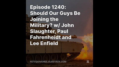 Ep 1240: Should Our Guys Be Joining the Military w/ John Slaughter, Paul Fahrenheidt and Lee Enfield