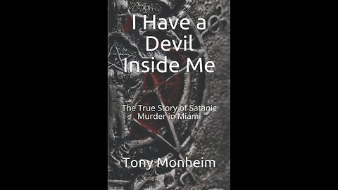 I Have a Devil Inside Me: The True Story of Satanic Murder in Miami with Author Tony Monheim. (2021)