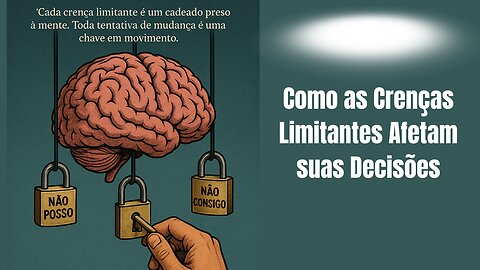 Como as Crenças Limitantes Afetam suas Decisões