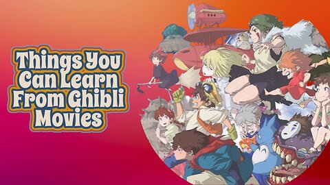 Things You Can Learn From Ghibli Movies