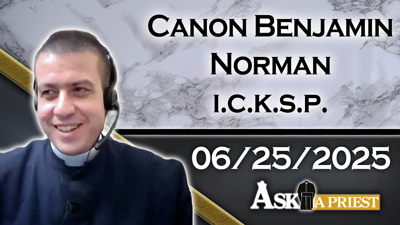 AAP Live with Canon Benjamin Norman, ICKSP - 6/25/25 - We Are Not a Burger King Church!