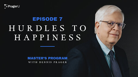 Episode 7: Hurdles to Happiness | Master's Program | PragerU