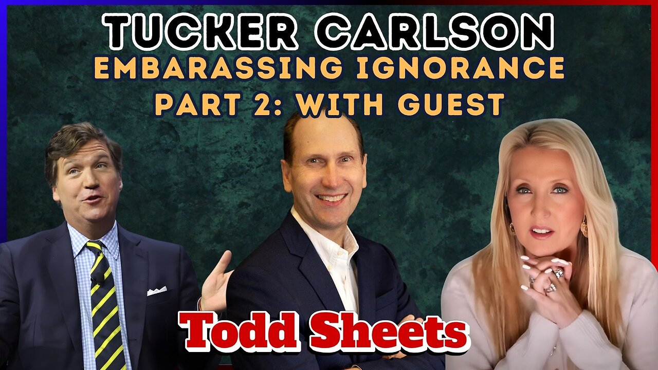 Tucker Carlson’s Embarrassing Ignorance Part 2 with Guest Todd Sheets