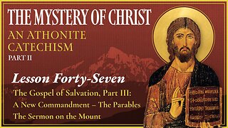 The Gospel of Salvation, Part Three - The Mystery of Christ (Lesson 47)
