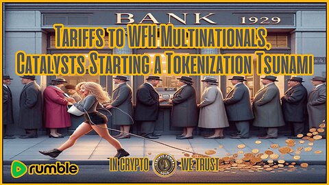 From Tariffs to WFH Multinationals, Catalysts Starting a Tokenization Tsunami