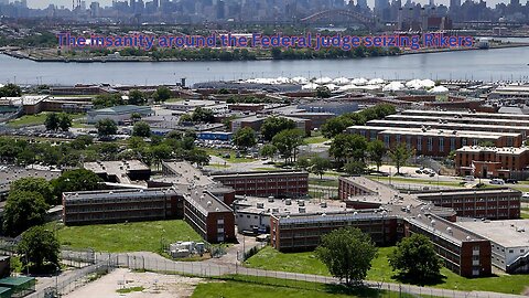 Rikers Island was seized by a federal judge because of the insanity and inaction