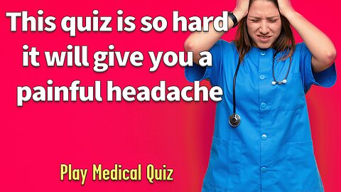 Impossible Medical Quiz