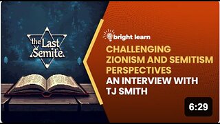 BrightLearn - Challenging Zionism and Semitism Perspectives, an interview with TJ Smith