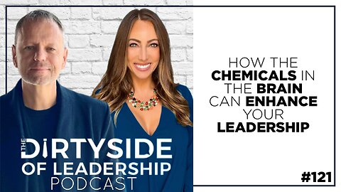How the Chemicals in the Brain Can Enhance Your Leadership | Episode 121