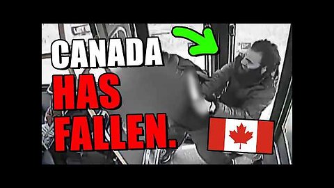 Canada is beyond recognition...
