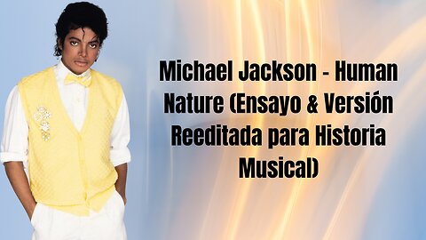 Michael Jackson - Human Nature (Ensayo & Versión Reeditada para Historia Musical)