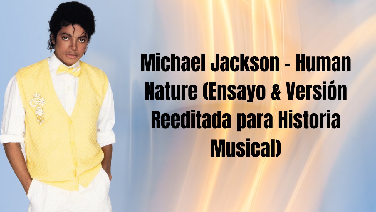 Michael Jackson - Human Nature (Ensayo & Versión Reeditada para Historia Musical)