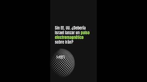 Sin EE. UU. ¿Debería Israel Lanzar un Pulso Electromagnético Sobre Irán?