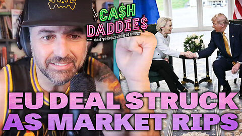 Cash Daddies #229: Trump's EU Trade Deal, Movie Magic And Bad News For Home Buyers (7/28/25)