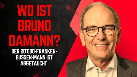 Wo ist Bruno Damann? - Der 20'000-Franken-Bussen-Mann ist abgetaucht!