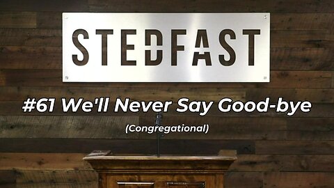 #61 We'll Never Say Good-bye Congregational (SBC)