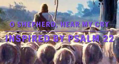 O Shepherd, Hear My Cry (Inspired by Psalm 22) - Official Music Video