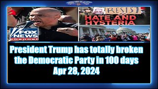President Trump has totally broken the Democratic Party in 100 days