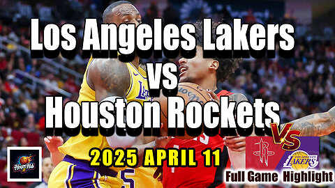 🔥 Los Angeles Lakers vs Houston Rockets Full Game Highlights | April 11, 2025 | NBA Regular Season