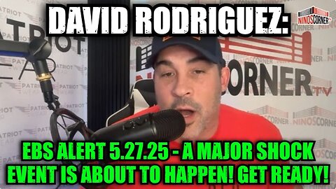 David Nino Rodriguez: EBS Alert 5.27.25 - A False Flag Event Is About to Happen!
