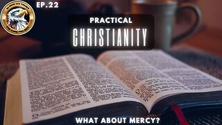 Ep. 22 – Practical Christianity: What About Mercy? – A Faith-Fueled Wellspring of Grace!