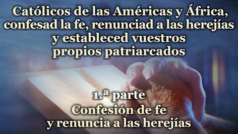 Católicos de las Américas y África, confesad la fe, renunciad a las herejías y estableced vuestros propios patriarcados /1.ª parte/