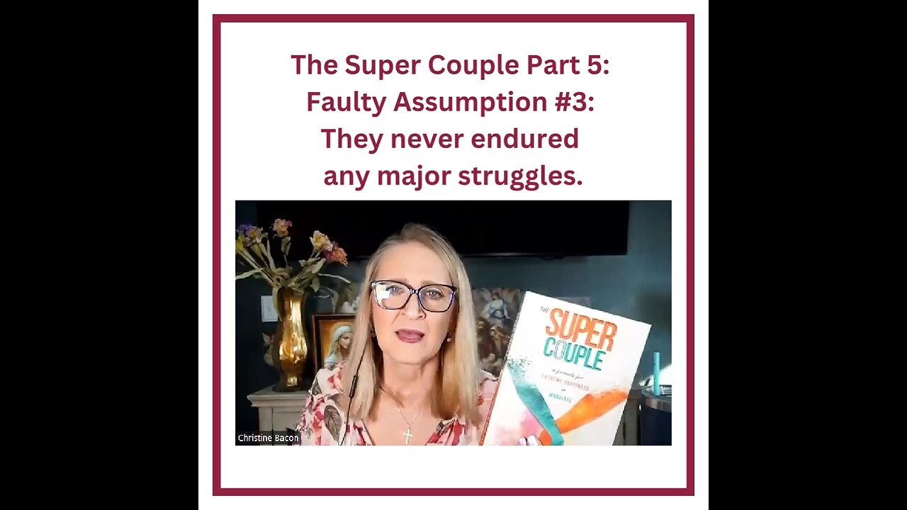 The Super Couple Part 5: Faulty Assumption #3: They never endured any major struggles.