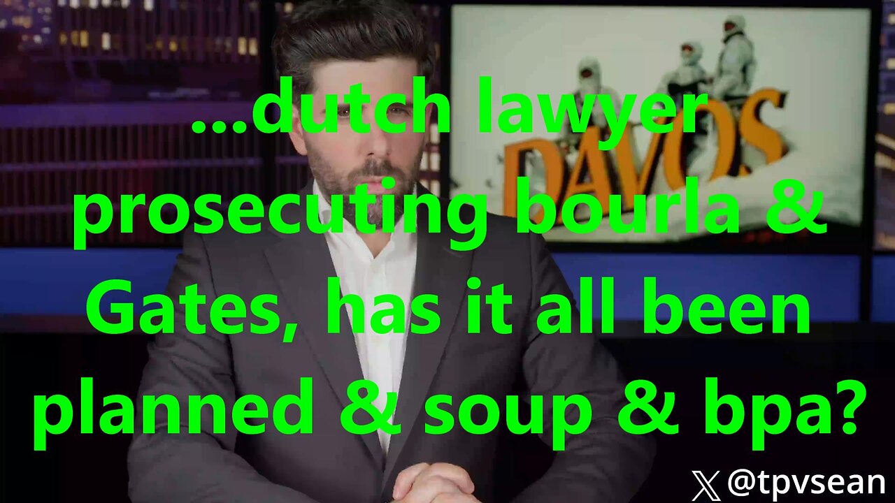...dutch lawyer prosecuting bourla & Gates, has it all been planned & soup & bpa?