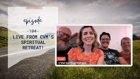 Live from CVM's Spiritual Retreat! | Episode 104