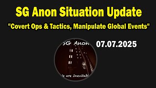 SG Anon Situation Update July 7: "Covert Ops & Tactics, Manipulate Global Events"