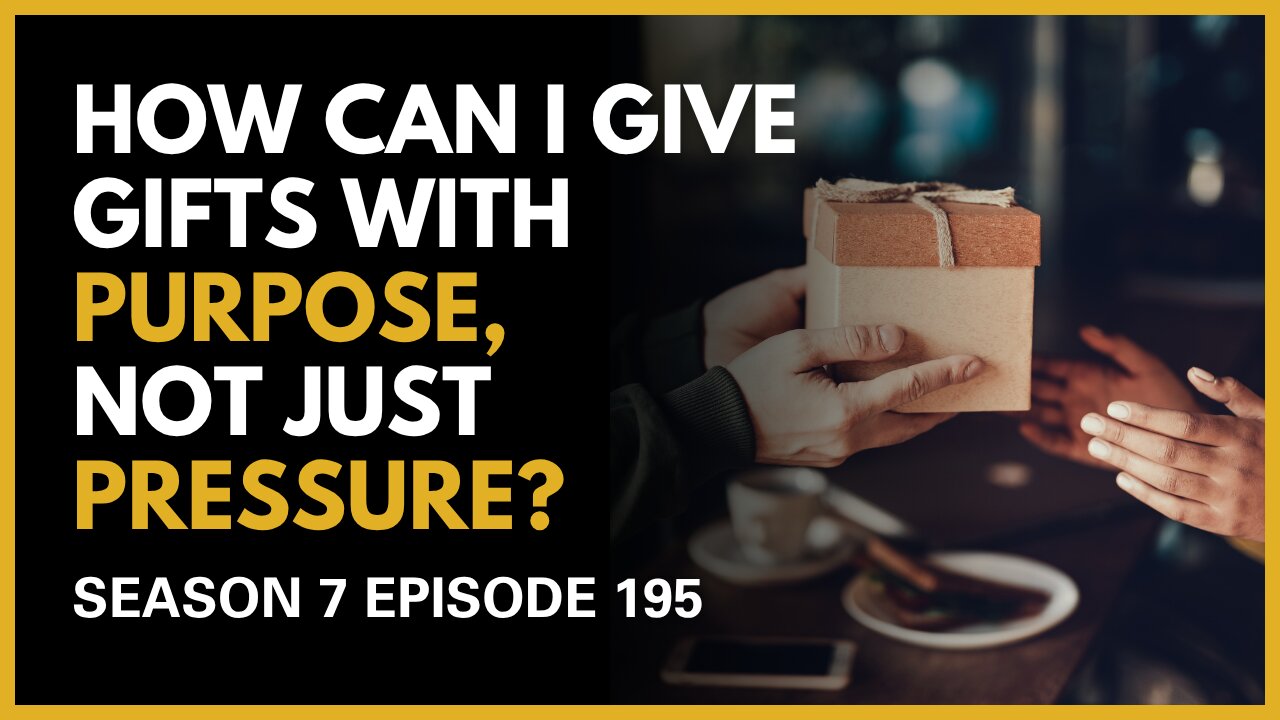How Can I Give Gifts with Purpose, Not Just Pressure?