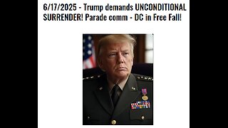 6/17/2025 - Trump demands UNCONDITIONAL SURRENDER! Parade comm - DC in Free Fall!