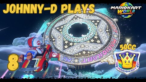 Johnny-D Plays: Mario Kart World (8) | 50cc Special Cup