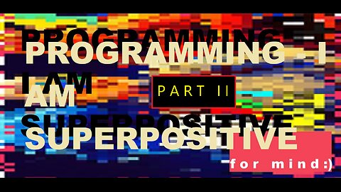 PROGRAMMING - I AM SUPERPOSITIVE PART II - SILENT VERSION