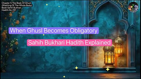 ❤️ When Ghusl Becomes Obligatory, Explained, #Hadith291,Explained, #SahihBukhari, #Volume5,❤️