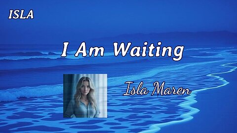 I Am Waiting / Isla Maren / ISLA