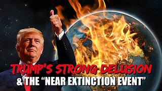 Sam Adams - Trump’s Strong Delusion & the “Near Extinction Event”