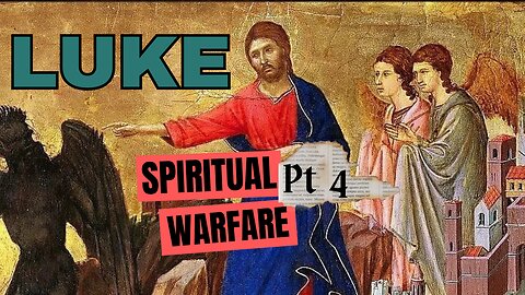 Luke Part 4: Spiritual Warfare