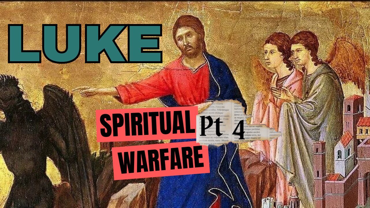 Luke Part 4: Spiritual Warfare