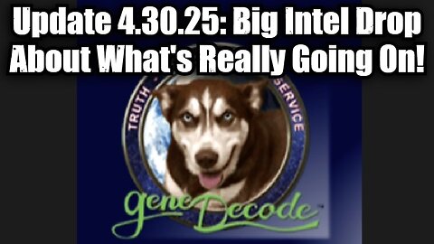 Gene Decode Update 4.30.25: Big Intel Drop About What's About to Happen and it's BIG!