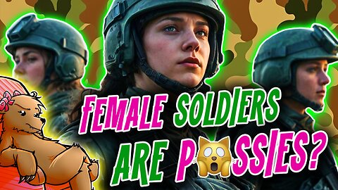 FEMALE SOLDIERS MAKE THE ARMY LOOK WEAK??